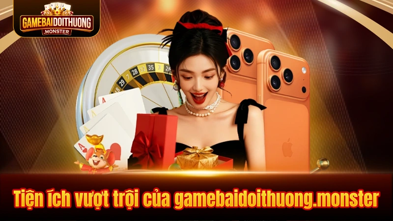 Tiện ích vượt trội của gamebaidoithuong.monster